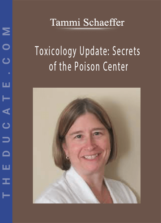 Tammi Schaeffer - Toxicology Update: Secrets of the Poison Center