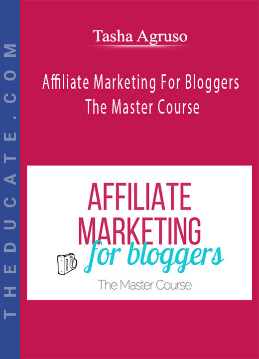 Tasha Agruso - Affiliate Marketing For Bloggers The Master Course