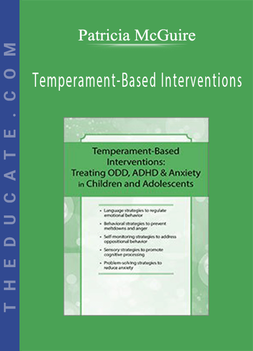 Patricia McGuire - Temperament-Based Interventions: Treating ODD, ADHD & Anxiety in Children and Adolescents