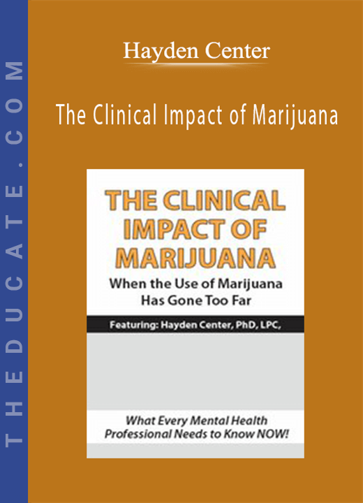 The Clinical Impact of Marijuana: When the Use of Marijuana Has Gone Too Far - Hayden Center