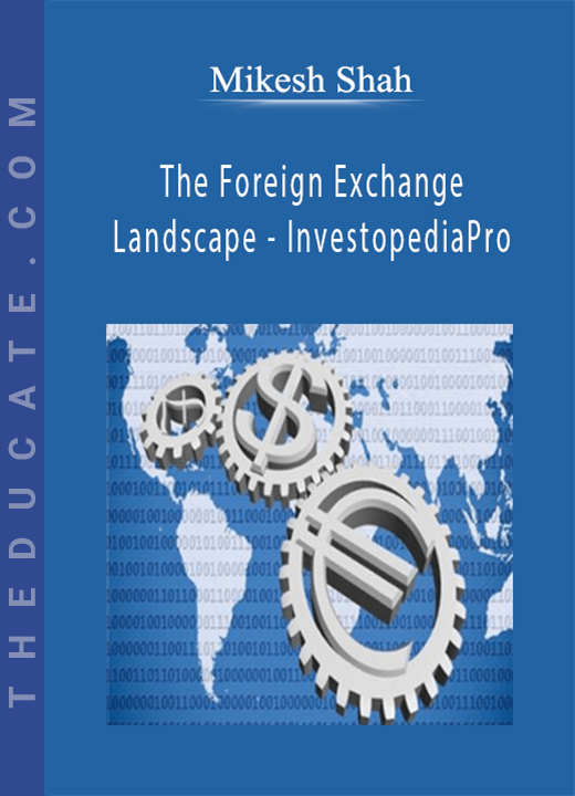 Mikesh Shah - The Foreign Exchange Landscape - InvestopediaPro