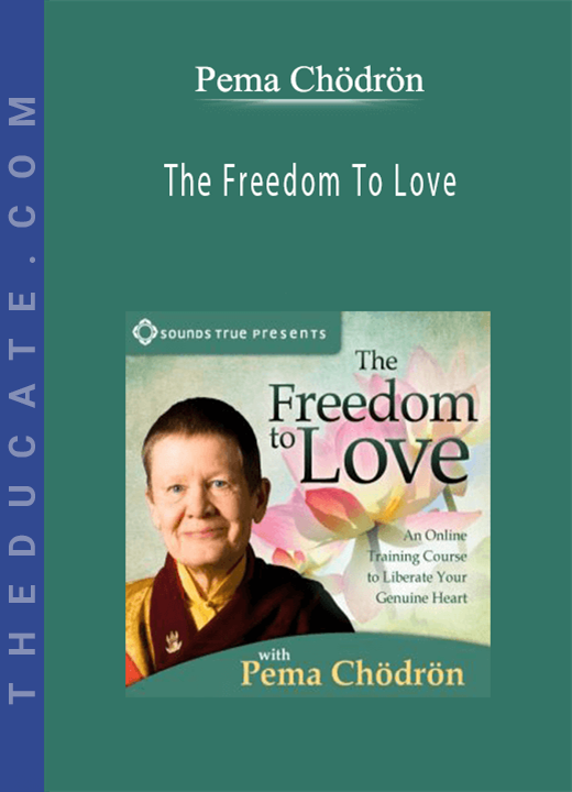 The Freedom To Love - Pema Chödrön