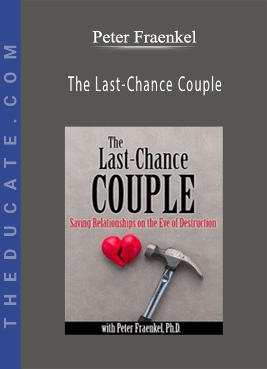 The Last-Chance Couple: Saving Relationships on the Eve of Destruction - Peter Fraenkel