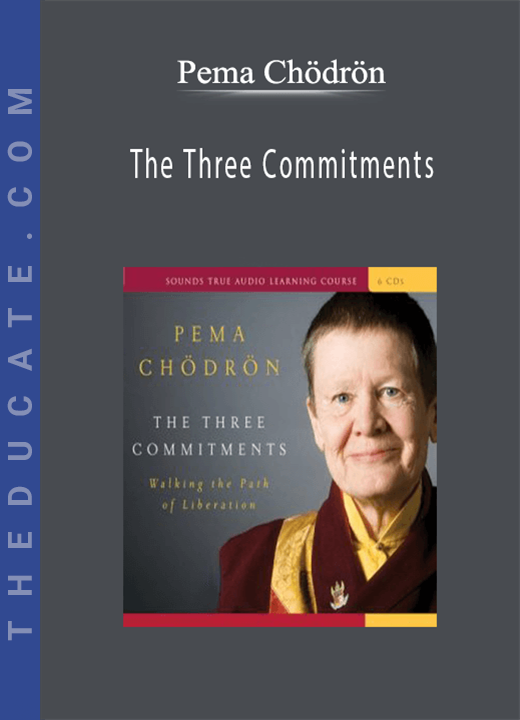 The Three Commitments - Pema Chödrön