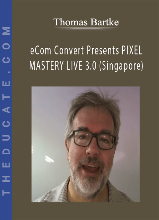 Thomas Bartke - eCom Convert Presents PIXEL MASTERY LIVE 3.0 (Singapore)