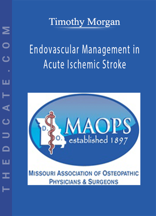 Timothy Morgan - Endovascular Management in Acute Ischemic Stroke