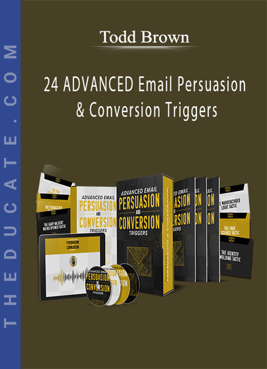 Todd Brown - 24 ADVANCED Email Persuasion & Conversion Triggers