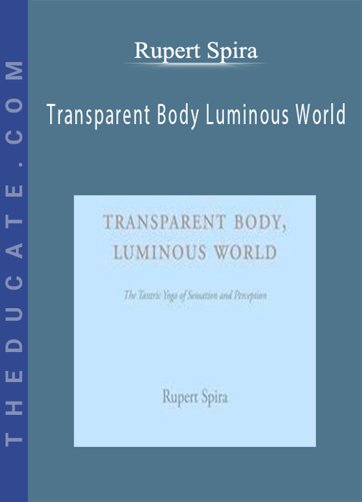 Transparent Body Luminous World - Rupert Spira