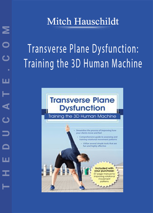 Transverse Plane Dysfunction: Training the 3D Human Machine - Mitch Hauschildt