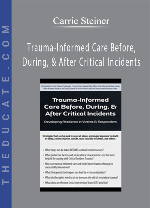 Trauma-Informed Care Before, During, & After Critical Incidents: Developing Resilience in Victims & Responders - Carrie Steiner