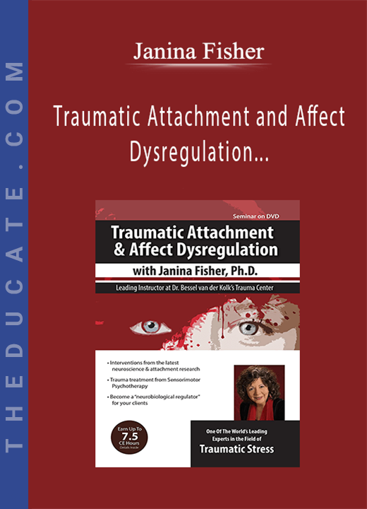 Traumatic Attachment and Affect Dysregulation with Janina Fisher, Ph.D. - Janina Fisher