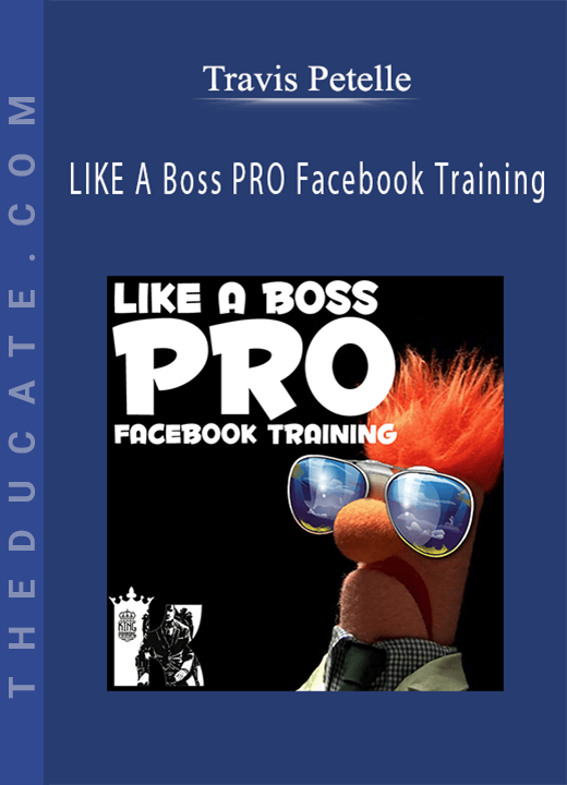 Travis Petelle - LIKE A Boss PRO Facebook Training