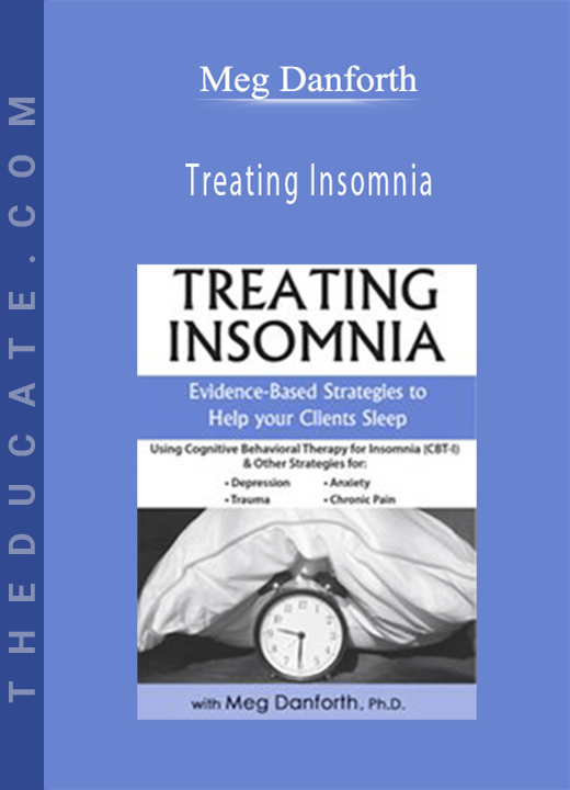 Treating Insomnia: Evidence-Based Strategies to Help Your Clients Sleep - Meg Danforth