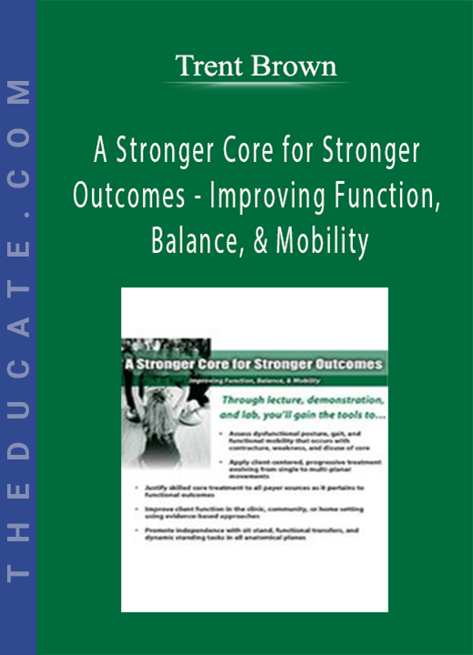 Trent Brown - A Stronger Core for Stronger Outcomes - Improving Function, Balance, & Mobility