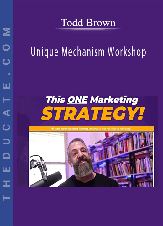Unique Mechanism Workshop - Todd Brown