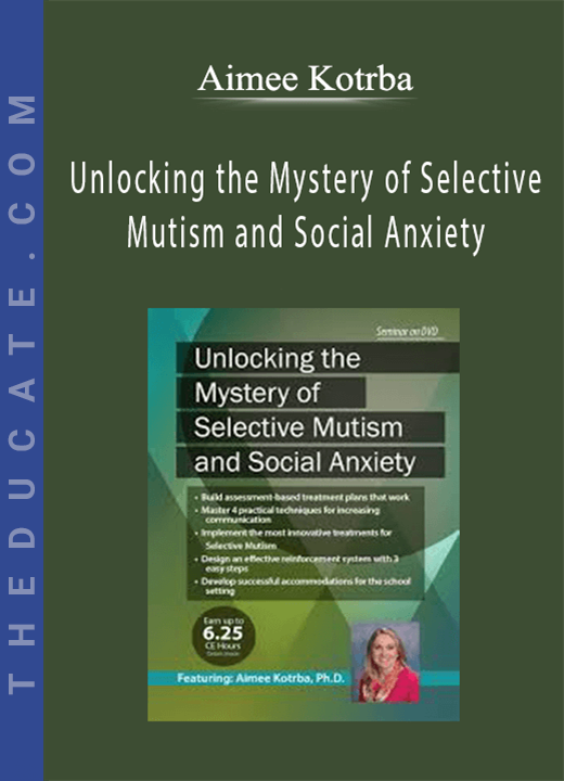 Unlocking the Mystery of Selective Mutism and Social Anxiety - Aimee Kotrba
