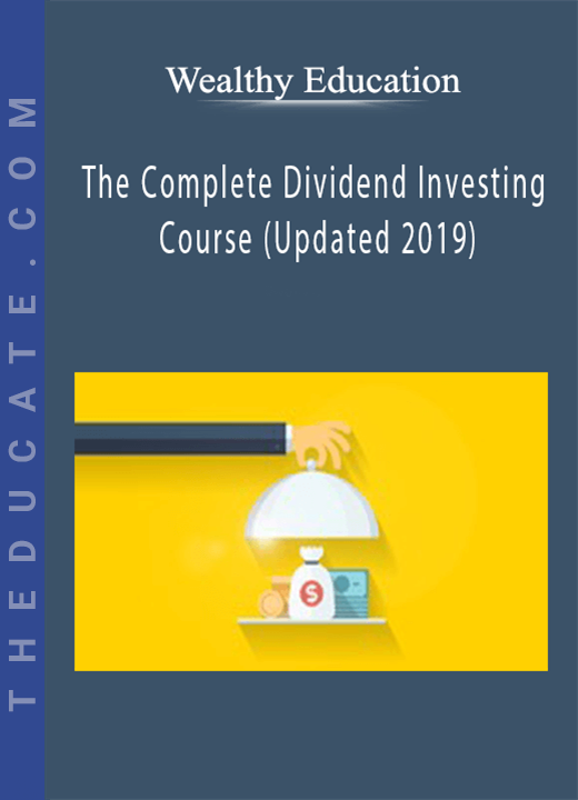 Wealthy Education - The Complete Dividend Investing Course (Updated 2019)
