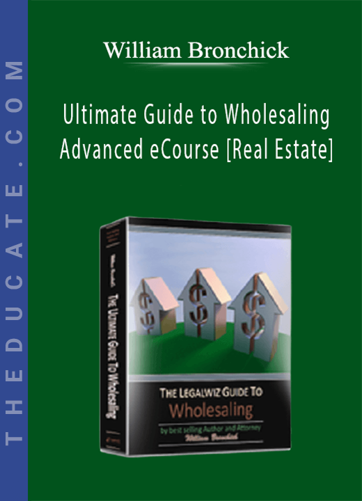 William Bronchick - Ultimate Guide to Wholesaling Advanced eCourse [Real Estate]