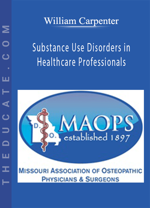 William Carpenter - Substance Use Disorders in Healthcare Professionals
