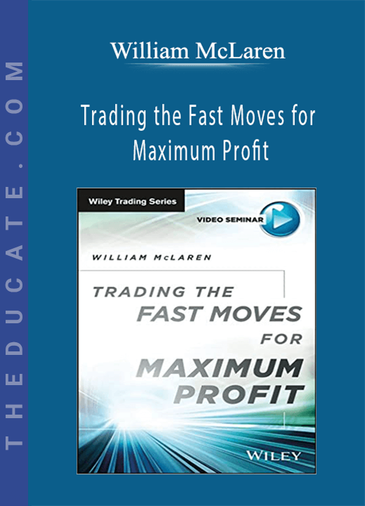 William McLaren - Trading the Fast Moves for Maximum Profit