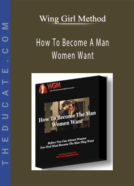 Wing Girl Method - How To Become A Man Women Want