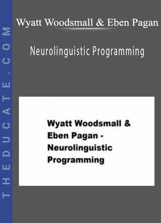 Wyatt Woodsmall & Eben Pagan - Neurolinguistic Programming