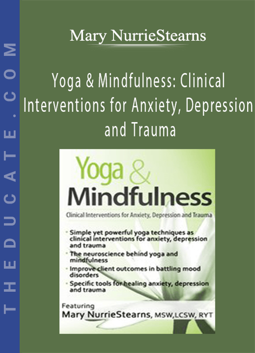 Yoga & Mindfulness: Clinical Interventions for Anxiety, Depression and Trauma - Mary NurrieStearns