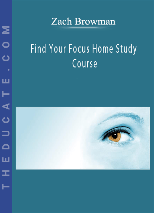 Zach Browman - Find Your Focus Home Study Course