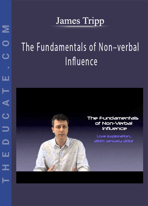 James Tripp - The Fundamentals of Non-verbal Influence