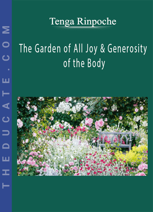 Tenga Rinpoche - The Garden of All Joy & Generosity of the Body