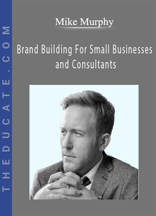 Mike Murphy - Brand Building For Small Businesses and Consultants