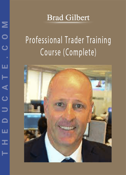 Brad Gilbert - Professional Trader Training Course (Complete)