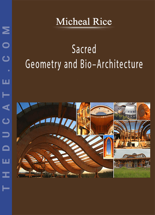 Micheal Rice - Sacred Geometry and Bio-Architecture