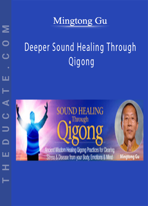 Mingtong Gu - Deeper Sound Healing Through Qigong