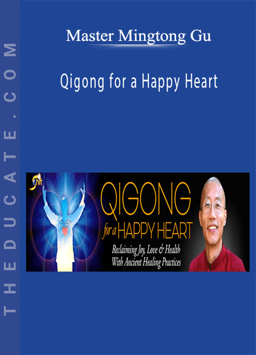 Master Mingtong Gu - Qigong for a Happy Heart