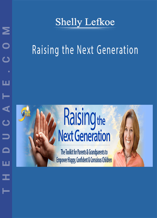 Shelly Lefkoe - Raising the Next Generation