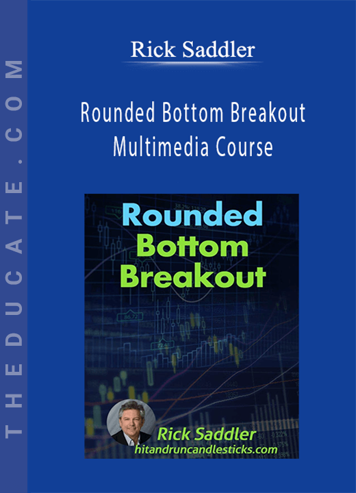 Rick Saddler - Rounded Bottom Breakout Multimedia Course