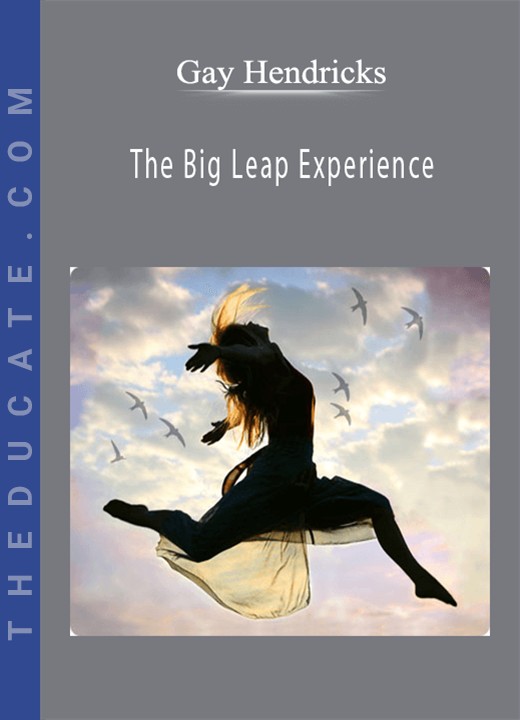 Gay Hendricks - The Big Leap Experience