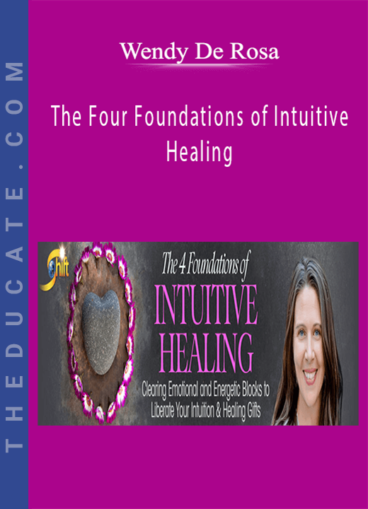 Wendy De Rosa - The Four Foundations of Intuitive Healing