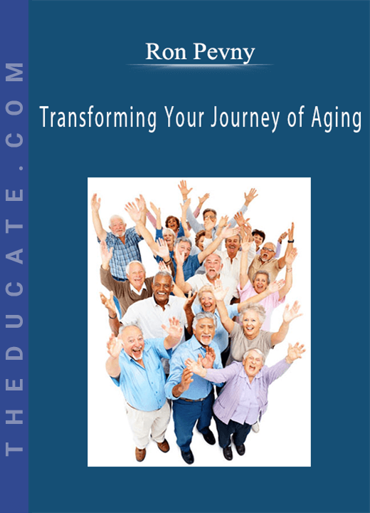 Ron Pevny - Transforming Your Journey of Aging