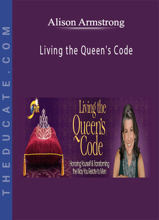 Alison Armstrong - Living the Queen’s Code