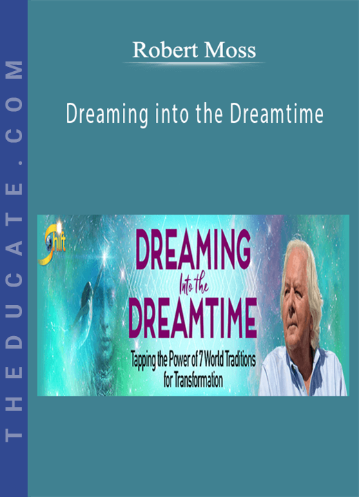 Robert Moss - Dreaming into the Dreamtime