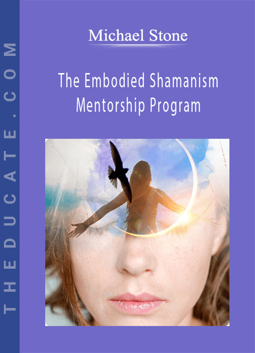 Michael Stone - The Embodied Shamanism Mentorship Program