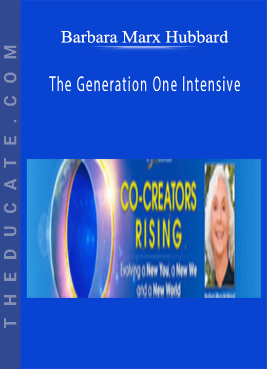 Barbara Marx Hubbard - The Generation One Intensive