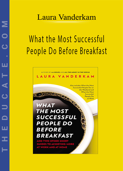 Laura Vanderkam - What the Most Successful People Do Before Breakfast