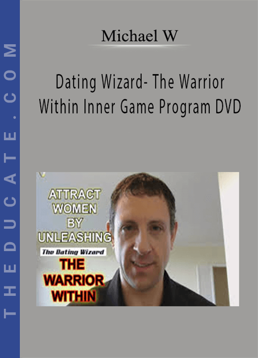 Michael W-Dating Wizard- The Warrior Within Inner Game Program DVD