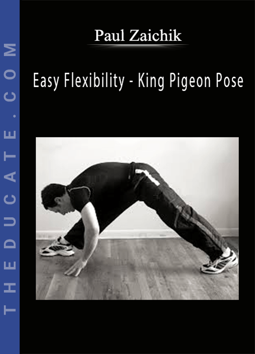 Paul Zaichik - Easy Flexibility - King Pigeon Pose