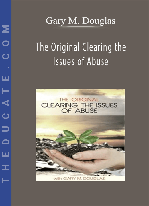 Gary M. Douglas - The Original Clearing the Issues of Abuse