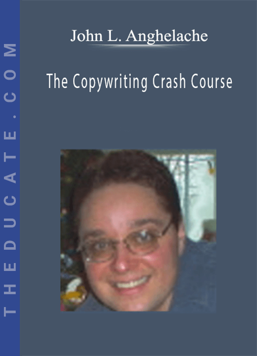 John L. Anghelache - The Copywriting Crash Course