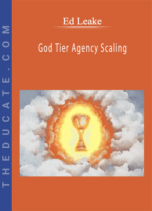Ed Leake - God Tier Agency Scaling